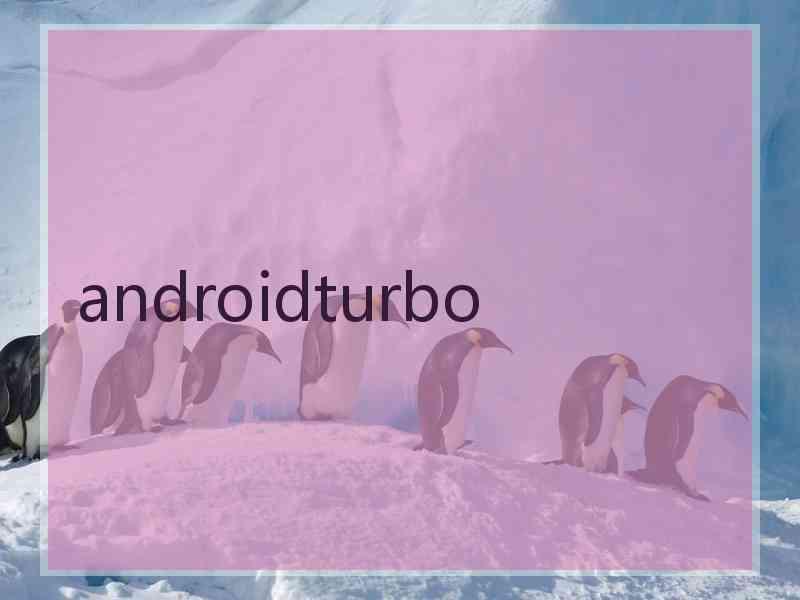androidturbo androidturbo