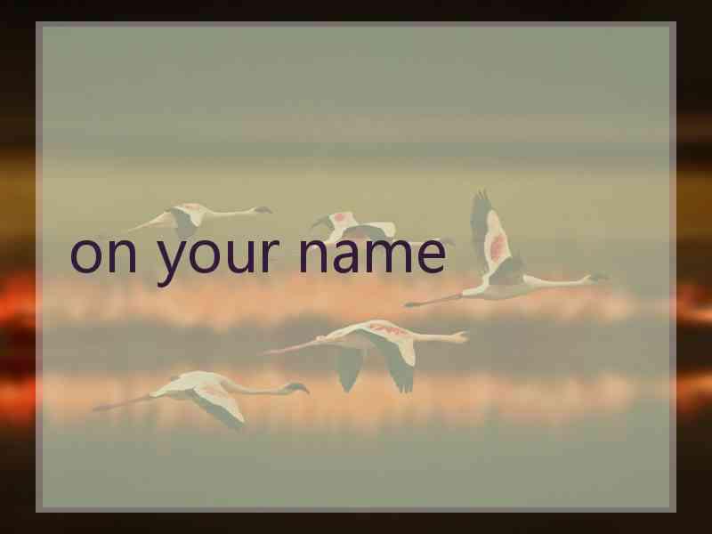 on your name